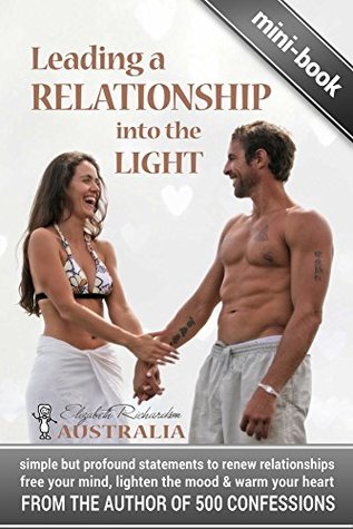 Leading a Relationship into the Light: simple but profound statements to renew relationships, free your mind, lighten the mood  warm your heart