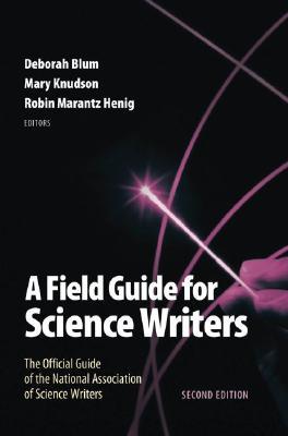 A Field Guide for Science Writers: The Official Guide of the National Association of Science Writers