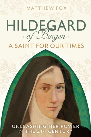HILDEGARD OF BINGEN: A Saint for Our Times: Herald of the Divine Feminine, Green Prophet, Church Reformer