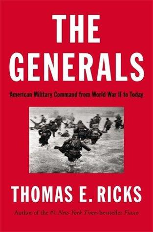 The Generals: American Military Command from World War II to Today