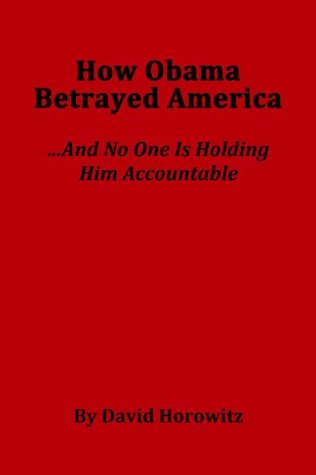 How Obama Betrayed America....And No One Is Holding Him Accountable