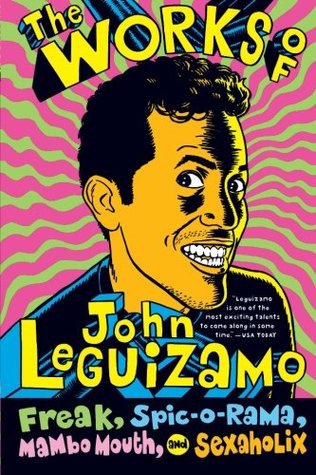 The Works of John Leguizamo: Freak, Spic-o-rama, Mambo Mouth, and Sexaholix