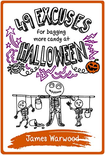 49 Excuses for Bagging More Candy at Halloween (The 49 Series Book 12)