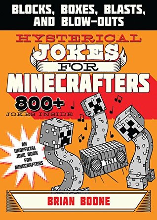 Hysterical Jokes for Minecrafters: Blocks, Boxes, Blasts, and Blow-Outs