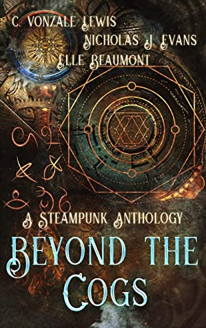 Beyond the Cogs: A Steampunk Anthology