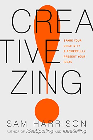 Creative Zing!: Spark Your Creativity — and Powerfully Present Your Ideas!