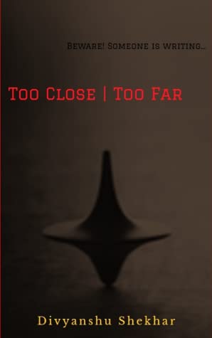 Too Close | Too Far (Beware! Someone! is writing...