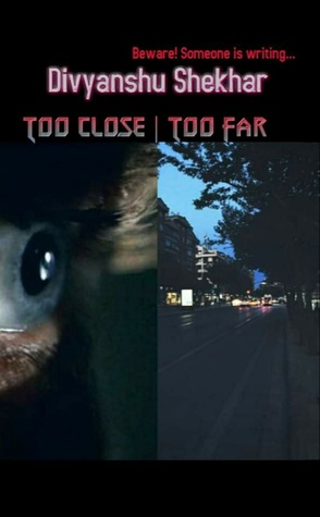 Too Close | Too Far (Beware! Someone is Writing...)