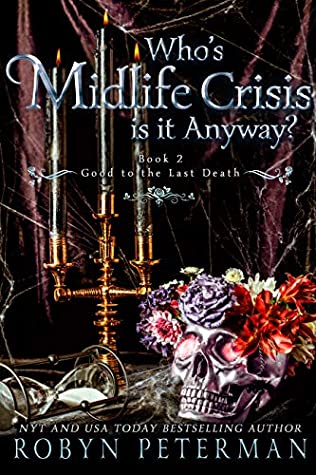 Whose Midlife Crisis Is It Anyway? (Good To The Last Death, #2)