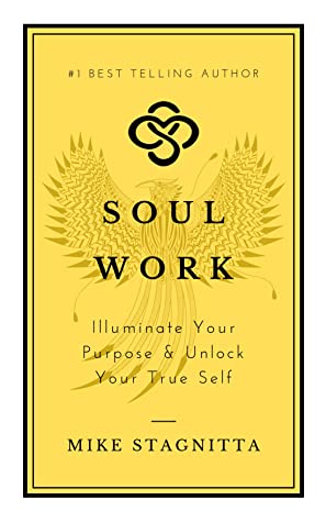 Soul Work: Illuminate Your Purpose & Uncover Your True Self