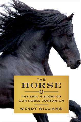 The Horse: The Epic History of Our Noble Companion