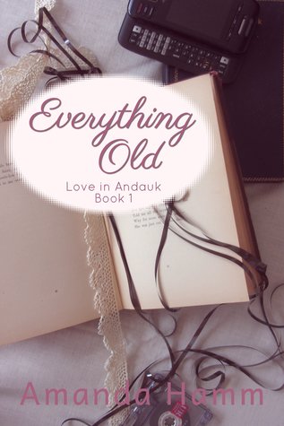 Everything Old (Love in Andauk #1)