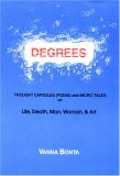 Degrees: Thought Capsules (Poems and Micro Tales on Life, Death, Man, Woman, & Art)