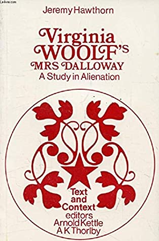 Virginia Woolf's Mrs. Dalloway: A Study in Alienation (Text and Context)