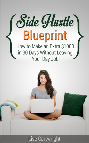Side Hustle Blueprint: How to make an extra $1000 in 30 days without leaving your day job! (#1)