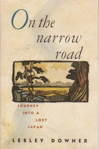 On the Narrow Road: Journey Into a Lost Japan