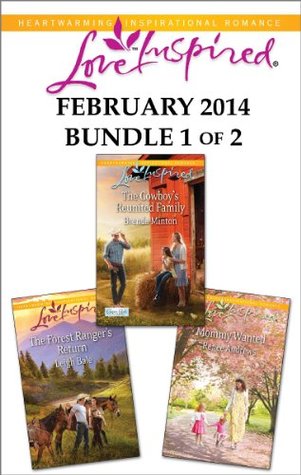 Love Inspired February 2014 - Bundle 1 of 2: The Cowboy's Reunited Family\The Forest Ranger's Return\Mommy Wanted