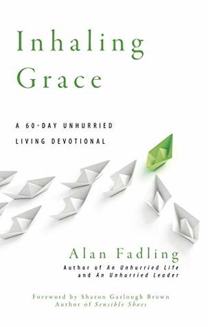 Inhaling Grace: A 60-Day Unhurried Living Devotional (Unhurried Living Devotionals Book 1)