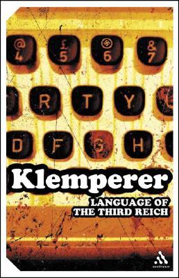 The Language of the Third Reich: LTI--Lingua Tertii Imperii: A Philologist's Notebook