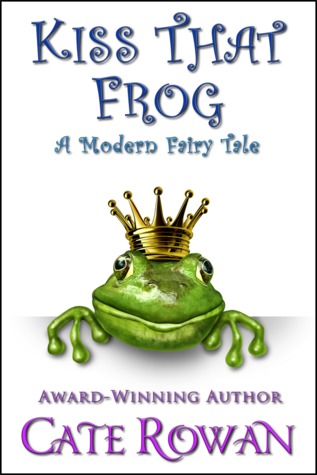Kiss That Frog: A Modern Fairy Tale