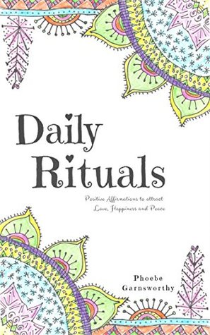 Daily Rituals: Positive Affirmations for Love, Happiness, and Peace.