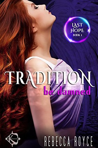 Tradition Be Damned (Last Hope, #1)