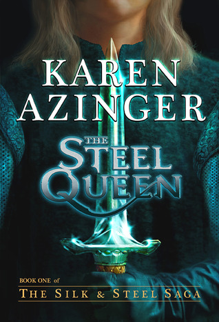 The Steel Queen (The Silk & Steel Saga, #1)