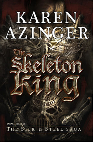 The Skeleton King (The Silk & Steel Saga, #3)