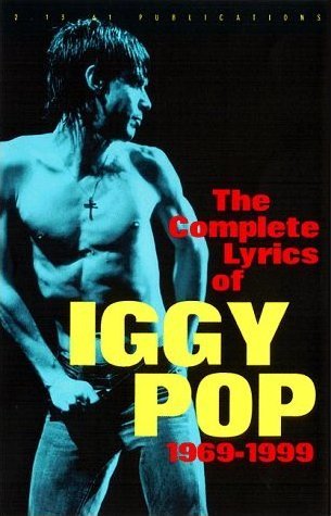 The Complete Lyrics of Iggy Pop 1969-1999