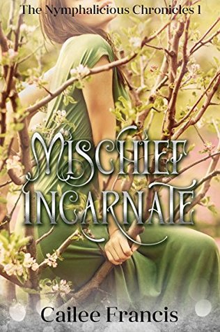 Mischief Incarnate (The Nymphalicious Chronicles, #1)