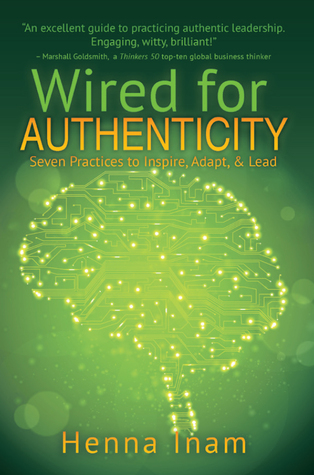 Wired for Authenticity: Seven Practices to Inspire, Adapt, & Lead
