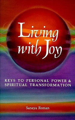 Living with Joy: Keys to Personal Power and Spiritual Transformation