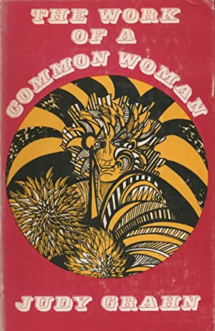The Work of a Common Woman: The Collected Poetry of Judy Grahn, 1964-1977