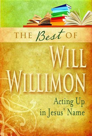 Best of Will Willimon: Acting Up in Jesus' Name