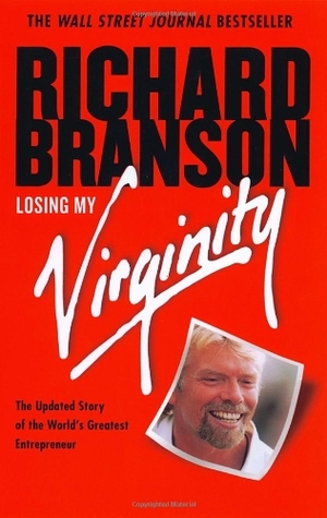 Losing My Virginity: How I've Survived, Had Fun, and Made a Fortune Doing Business My Way