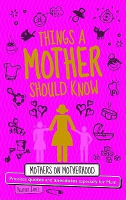 Things A Mother Should Know: For The World's Most Important Mum