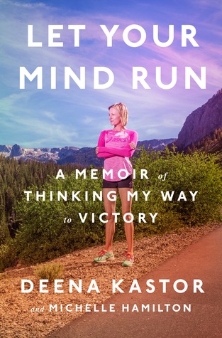 Let Your Mind Run: A Memoir of Thinking My Way to Victory