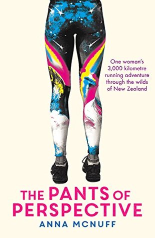 The Pants of Perspective: One Woman's 3,000 Kilometre Running Adventure through the Wilds of New Zealand