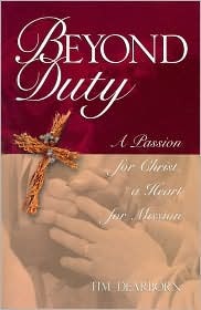 Beyond Duty: A Passion For Christ, A Heart For Mission