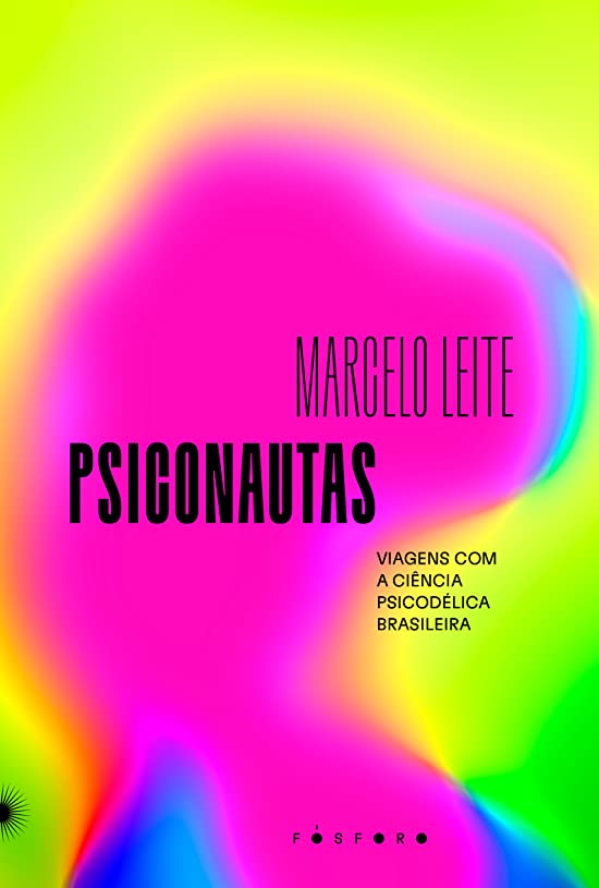 Psiconautas: viagens com a ciência psicodélica brasileira