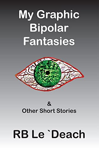 My Graphic Bipolar Fantasies: & Other Short Stories