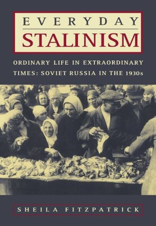 Everyday Stalinism: Ordinary Life in Extraordinary Times: Soviet Russia in the 1930s