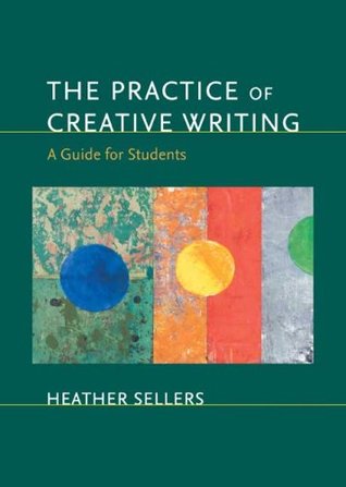 The Practice of Creative Writing: A Guide for Students