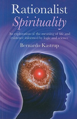 Rationalist Spirituality: An Exploration of the Meaning of Life and Existence Informed by Logic and Science