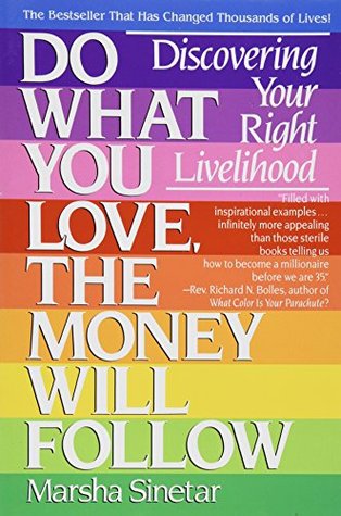 Do What You Love, the Money Will Follow: Discovering Your Right Livelihood