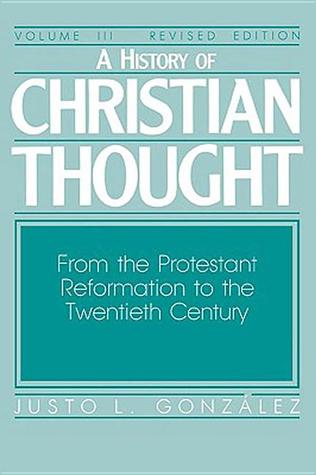 A History of Christian Thought Volume III: From the Protestant Reformation to the Twentieth Century
