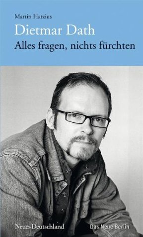 Dietmar Dath: Alles fragen, nichts fürchten