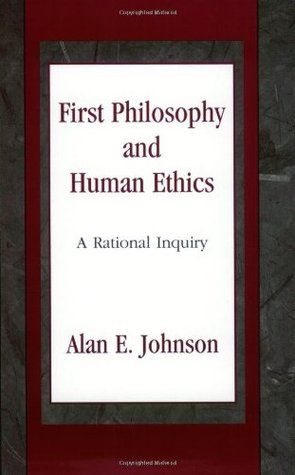 First Philosophy and Human Ethics : A Rational Inquiry