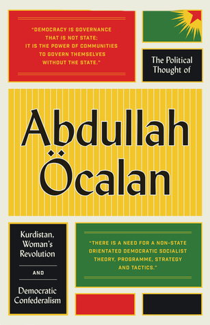 The Political Thought of Abdullah Öcalan: Kurdistan, Women's Revolution and Democratic Confederalism