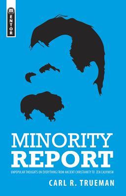 Minority Report: Unpopular Thoughts on Everything from Ancient Christianity to Zen-Calvinism